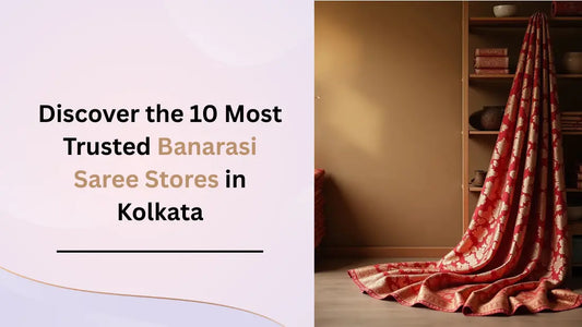 10 Trusted Handwoven Banarasi Saree Stores in Kolkata