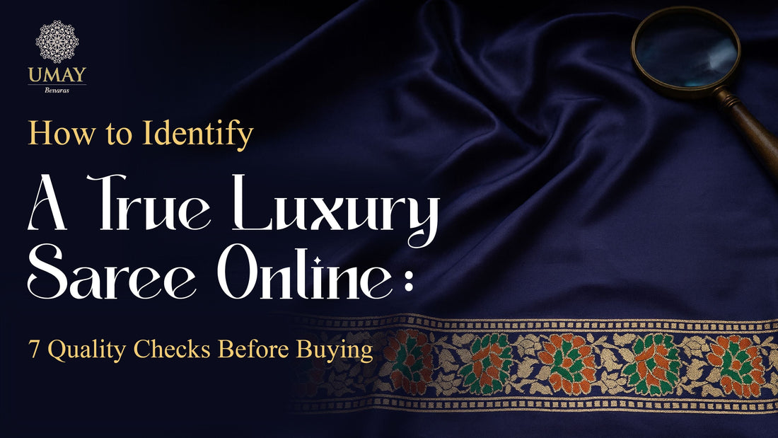 How to Identify a True Luxury Saree Online: 7 Quality Checks Before Buying