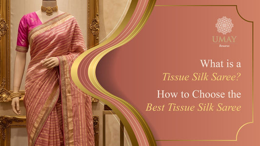 What is a Tissue Silk Saree? How to Choose the Best Tissue Silk Saree