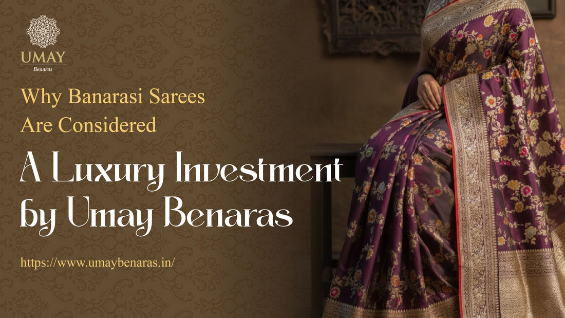 Why Banarasi Sarees Are Considered a Luxury Investment